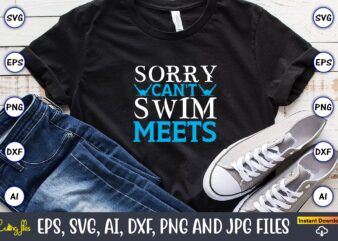 Sorry can’t swim meets,Swimming,Swimmingsvg,Swimmingt-shirt,Swimming design,Swimming t-shirt design, Swimming svgbundle,Swimming design bundle,Swimming png,Swimmer SVG, Swimmer Silhouette, Swim Svg, Swimming Svg, Swimming Svg, Sports Svg, Swimmer Bundle,Funny Swimming Shirt, Beach T-Shirt, Summer