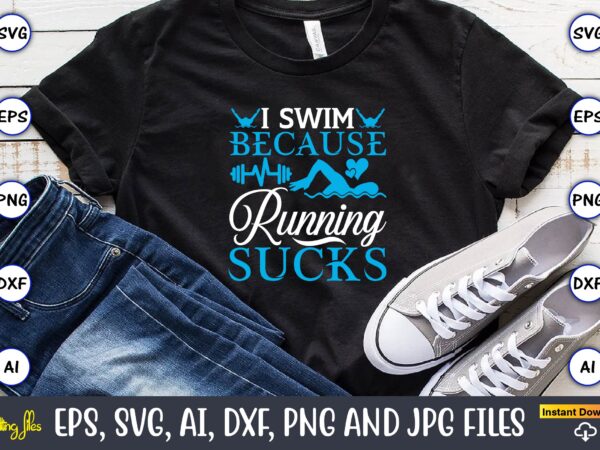 I swim because running sucks,swimming,swimmingsvg,swimmingt-shirt,swimming design,swimming t-shirt design, swimming svgbundle,swimming design bundle,swimming png,swimmer svg, swimmer silhouette, swim svg, swimming svg, swimming svg, sports svg, swimmer bundle,funny swimming shirt, beach t-shirt,