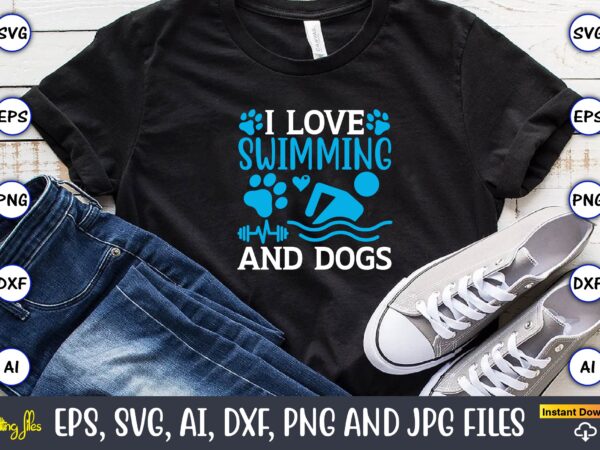 I love swimming and dogs,swimming,swimmingsvg,swimmingt-shirt,swimming design,swimming t-shirt design, swimming svgbundle,swimming design bundle,swimming png,swimmer svg, swimmer silhouette, swim svg, swimming svg, swimming svg, sports svg, swimmer bundle,funny swimming shirt, beach t-shirt,