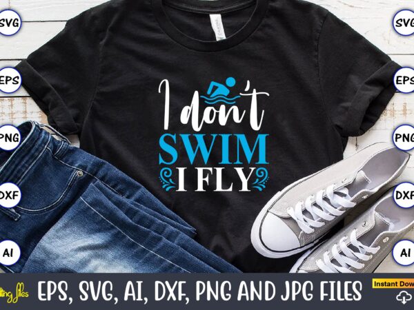 I don't swim i fly,Swimming,Swimmingsvg,Swimmingt-shirt,Swimming