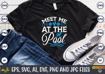 Meet me at the pool,Swimming,Swimmingsvg,Swimmingt-shirt,Swimming design,Swimming t-shirt design, Swimming svgbundle,Swimming design bundle,Swimming png,Swimmer SVG, Swimmer Silhouette, Swim Svg, Swimming Svg, Swimming Svg, Sports Svg, Swimmer Bundle,Funny Swimming Shirt, Beach T-Shirt,