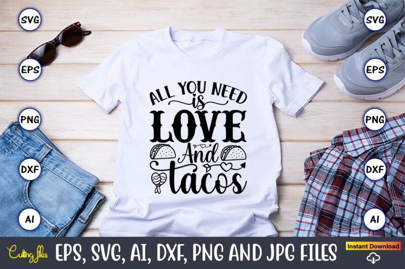 All you need is love and tacos,Taco svg Bundle, svg bundle design, Taco svg, Taco, Taco t-shirt, Taco vector, Taco svg vector, Taco t-shirt design, Taco design,Taco Bundle SVG, Margarita