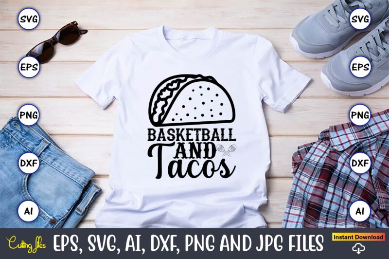 Basketball and tacos,Taco svg Bundle, svg bundle design, Taco svg, Taco, Taco t-shirt, Taco vector, Taco svg vector, Taco t-shirt design, Taco design,Taco Bundle SVG, Margarita Bundle SVG, Cinco De