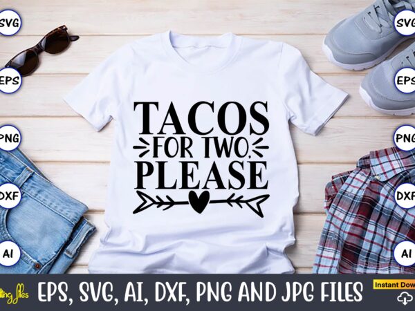 Tacos for two, please,taco svg bundle, svg bundle design, taco svg, taco, taco t-shirt, taco vector, taco svg vector, taco t-shirt design, taco design,taco bundle svg, margarita bundle svg, cinco