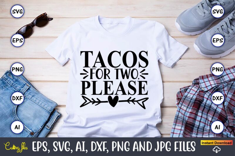 Tacos for two, please,Taco svg Bundle, svg bundle design, Taco svg, Taco, Taco t-shirt, Taco vector, Taco svg vector, Taco t-shirt design, Taco design,Taco Bundle SVG, Margarita Bundle SVG, Cinco