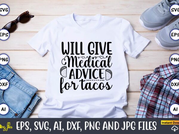 Will give medical advice for tacos,taco svg bundle, svg bundle design, taco svg, taco, taco t-shirt, taco vector, taco svg vector, taco t-shirt design, taco design,taco bundle svg, margarita bundle