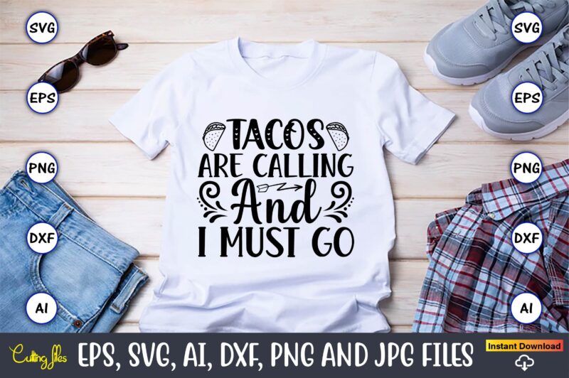 Tacos are calling and i must go,Taco svg Bundle, svg bundle design, Taco svg, Taco, Taco t-shirt, Taco vector, Taco svg vector, Taco t-shirt design, Taco design,Taco Bundle SVG, Margarita