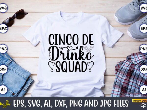 Cinco de drinko squad,taco svg bundle, svg bundle design, taco svg, taco, taco t-shirt, taco vector, taco svg vector, taco t-shirt design, taco design,taco bundle svg, margarita bundle svg, cinco