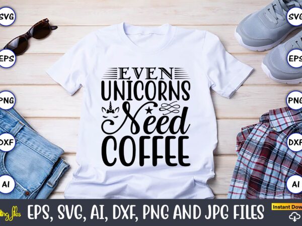 Even unicorns need coffee,unicorn,unicorn t-shirt, unicorn design,unicorn png, unicorn bundle svg,unicorn t-shirt, unicorn svg vector, unicorn vector, unicorn t-shirt design, t-shirt, design, t-shirt design bundle,unicorn, unicorn svg, bundle svg, unicorn