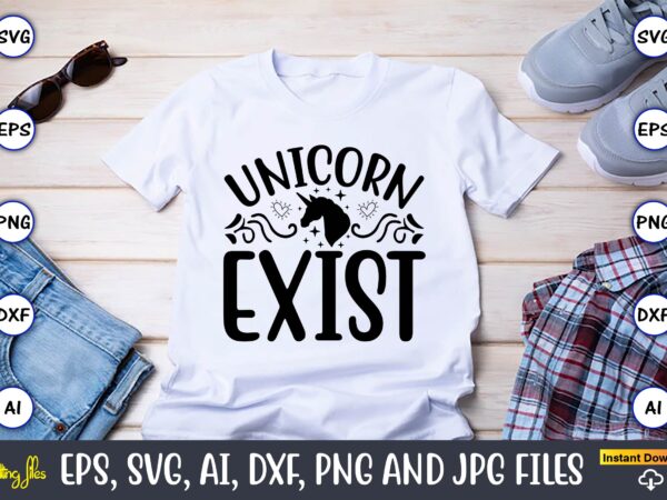 Unicorn exist,unicorn,unicorn t-shirt, unicorn design,unicorn png, unicorn bundle svg,unicorn t-shirt, unicorn svg vector, unicorn vector, unicorn t-shirt design, t-shirt, design, t-shirt design bundle,unicorn, unicorn svg, bundle svg, unicorn horn, unicorn