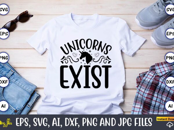 Unicorns exist,unicorn,unicorn t-shirt, unicorn design,unicorn png, unicorn bundle svg,unicorn t-shirt, unicorn svg vector, unicorn vector, unicorn t-shirt design, t-shirt, design, t-shirt design bundle,unicorn, unicorn svg, bundle svg, unicorn horn, unicorn