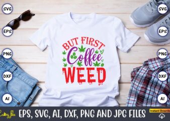 But first coffee weed,Weed Svg Bundle,Weed, Weed t-shirt, Weed t-shirt design, Weed t-shirt bundle, Weed design bundle, Weed svg vector,Weed cut file,Weed png, Weed png design,Marijuana SVG Bundle,t-shirt,weed t-shirt, weed
