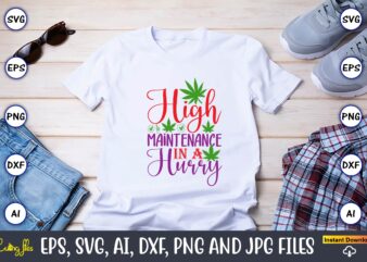 High maintenance in a hurry,Weed Svg Bundle,Weed, Weed t-shirt, Weed t-shirt design, Weed t-shirt bundle, Weed design bundle, Weed svg vector,Weed cut file,Weed png, Weed png design,Marijuana SVG Bundle,t-shirt,weed t-shirt,