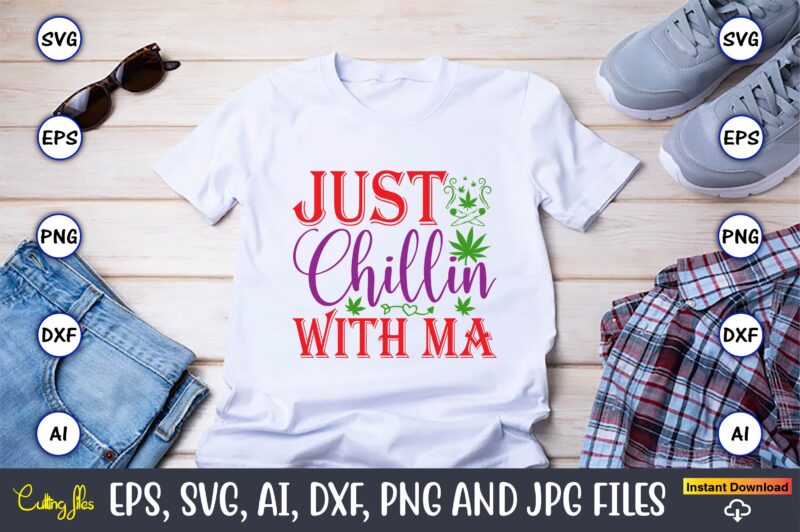 Just chillin with ma,Weed Svg Bundle,Weed, Weed t-shirt, Weed t-shirt design, Weed t-shirt bundle, Weed design bundle, Weed svg vector,Weed cut file,Weed png, Weed png design,Marijuana SVG Bundle,t-shirt,weed t-shirt, weed