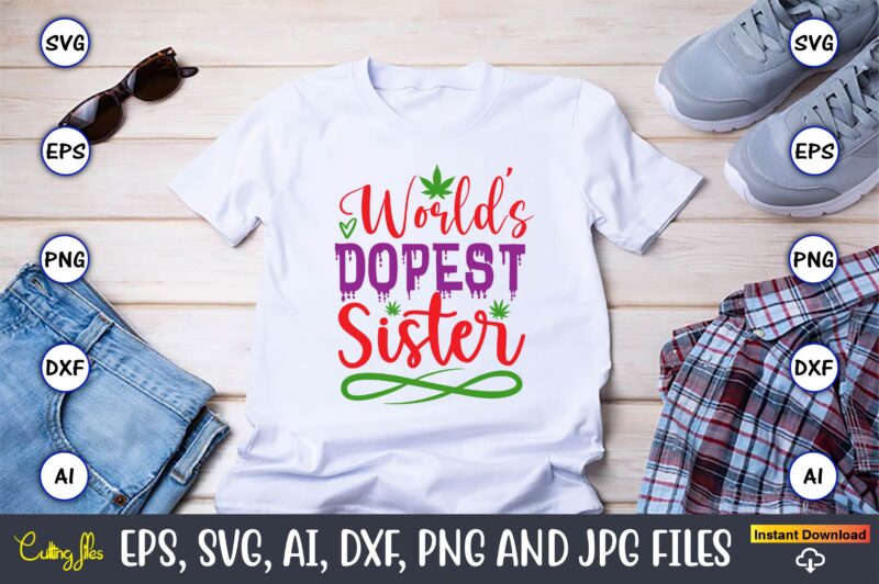 World’s dopest sister,Weed Svg Bundle,Weed, Weed t-shirt, Weed t-shirt design, Weed t-shirt bundle, Weed design bundle, Weed svg vector,Weed cut file,Weed png, Weed png design,Marijuana SVG Bundle,t-shirt,weed t-shirt, weed design,