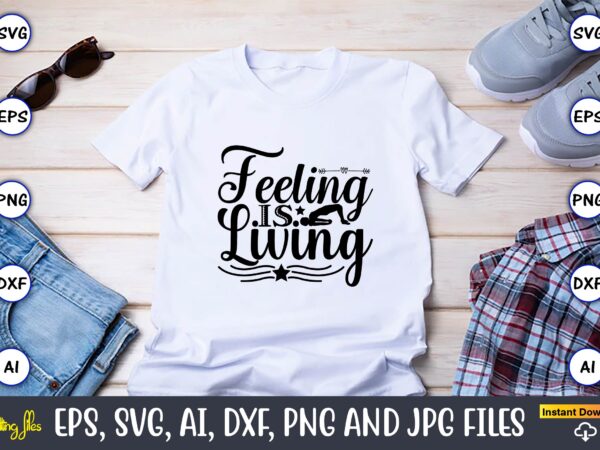 Feeling is living,yoga, yoga svg, yoga t-shirt, yoga design, yoga svg t-shirt,yoga svg cut file,yoga t-shirt design,yoga svg bundle, yoga svg, lotus flower svg,yoga svg bundle, meditation svg, yoga pose