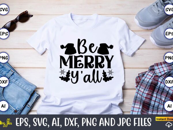 Be merry y’all,christian,christian svg,christian t-shirt,christian design,christian t-shirt design bundle,christian svg bundle, bible verse svg, religious svg, faith svg, scripture svg, inspirational svg, jesus svg, god svg,christian svg, christian svg bundle,