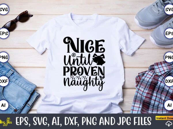 Nice until proven naughty,christian,christian svg,christian t-shirt,christian design,christian t-shirt design bundle,christian svg bundle, bible verse svg, religious svg, faith svg, scripture svg, inspirational svg, jesus svg, god svg,christian svg, christian svg