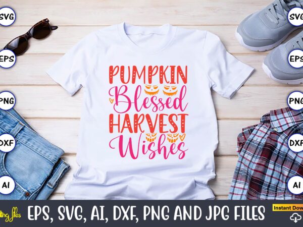 Pumpkin blessed harvest wishes,pumpkin,pumpkin t-shirt,pumpkin svg,pumpkin t-shirt design,pumpkin design, pumpkin t-shirt design bindle, pumpkin design bundle,pumpkin svg bundle,pumpkin svg t-shirt design,floral pumpkin svg, digital download, svg cut files,feeling cozy, fall