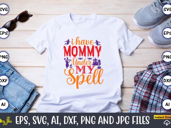 I have mommy under my spell,halloween,halloween t-shirt, halloween design,halloween svg,halloween t-shirt, halloween t-shirt design, halloween svg bundle, halloween clipart bundle, halloween cut file, halloween clipart vectors, halloween clipart svg, halloween