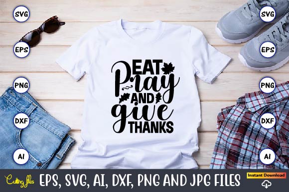 Eat pray and give thanks,thanksgiving svg, thanksgiving, thanksgiving t-shirt, thanksgiving svg design, thanksgiving t-shirt design,gobble svg, turkey face svg, funny, kids, t-shirt, silhouette, sublimation designs downloads,thanksgiving svg bundle, funny thanksgiving,fall