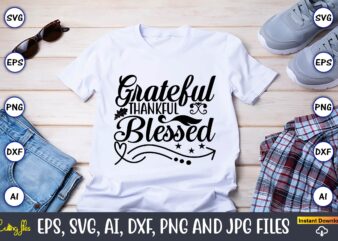 Grateful thankful blessed,Thanksgiving SVG, Thanksgiving, Thanksgiving t-shirt, Thanksgiving svg design, Thanksgiving t-shirt design,Gobble SVG, Turkey Face SVG, Funny, Kids, T-shirt, Silhouette, Sublimation Designs Downloads,Thanksgiving SVG Bundle, Funny Thanksgiving,Fall tee SVG
