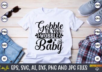Gobble til you wobble baby,Thanksgiving SVG, Thanksgiving, Thanksgiving t-shirt, Thanksgiving svg design, Thanksgiving t-shirt design,Gobble SVG, Turkey Face SVG, Funny, Kids, T-shirt, Silhouette, Sublimation Designs Downloads,Thanksgiving SVG Bundle, Funny Thanksgiving,Fall