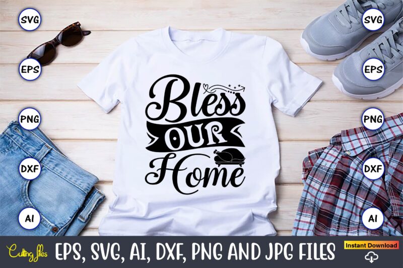 Bless our home,Thanksgiving SVG, Thanksgiving, Thanksgiving t-shirt, Thanksgiving svg design, Thanksgiving t-shirt design,Gobble SVG, Turkey Face SVG, Funny, Kids, T-shirt, Silhouette, Sublimation Designs Downloads,Thanksgiving SVG Bundle, Funny Thanksgiving,Fall tee SVG