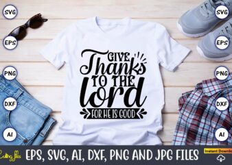 Give thanks to the lord for he is good,Thanksgiving SVG, Thanksgiving, Thanksgiving t-shirt, Thanksgiving svg design, Thanksgiving t-shirt design,Gobble SVG, Turkey Face SVG, Funny, Kids, T-shirt, Silhouette, Sublimation Designs Downloads,Thanksgiving