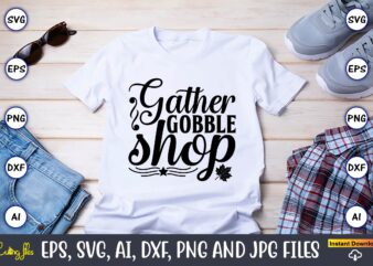 Gather gobble shop,Thanksgiving SVG, Thanksgiving, Thanksgiving t-shirt, Thanksgiving svg design, Thanksgiving t-shirt design,Gobble SVG, Turkey Face SVG, Funny, Kids, T-shirt, Silhouette, Sublimation Designs Downloads,Thanksgiving SVG Bundle, Funny Thanksgiving,Fall tee SVG