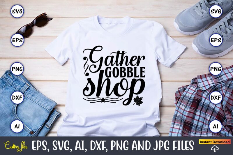 Gather gobble shop,Thanksgiving SVG, Thanksgiving, Thanksgiving t-shirt, Thanksgiving svg design, Thanksgiving t-shirt design,Gobble SVG, Turkey Face SVG, Funny, Kids, T-shirt, Silhouette, Sublimation Designs Downloads,Thanksgiving SVG Bundle, Funny Thanksgiving,Fall tee SVG