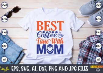 Best coffee time with mom,Mother svg bundle, Mother t-shirt, t-shirt design, Mother svg vector,Mother SVG, Mothers Day SVG, Mom SVG, Files for Cricut, Files for Silhouette, Mom Life, eps files,