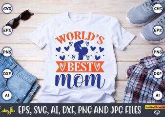 World’s best mom,Mother svg bundle, Mother t-shirt, t-shirt design, Mother svg vector,Mother SVG, Mothers Day SVG, Mom SVG, Files for Cricut, Files for Silhouette, Mom Life, eps files, Shirt design,Mom