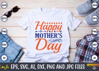 Happy mother’s day,Mother svg bundle, Mother t-shirt, t-shirt design, Mother svg vector,Mother SVG, Mothers Day SVG, Mom SVG, Files for Cricut, Files for Silhouette, Mom Life, eps files, Shirt design,Mom