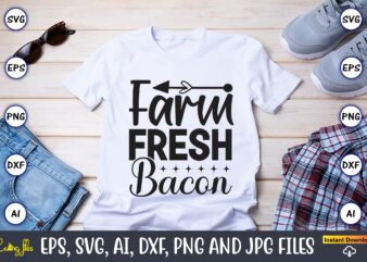 Farm fresh bacon,Farm SVG Bundle, farmhouse svg, farm animal svg, farm life svg, sign svg, svg designs, svg quotes, svg sayings, chicken svg, cow svg, heifer,farm svg bundle, farmhouse svg