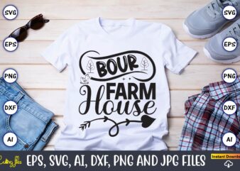 Bour farmhouse,Farm SVG Bundle, farmhouse svg, farm animal svg, farm life svg, sign svg, svg designs, svg quotes, svg sayings, chicken svg, cow svg, heifer,farm svg bundle, farmhouse svg bundle,