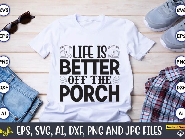 Life is better off the porch,farm svg bundle, farmhouse svg, farm animal svg, farm life svg, sign svg, svg designs, svg quotes, svg sayings, chicken svg, cow svg, heifer,farm svg