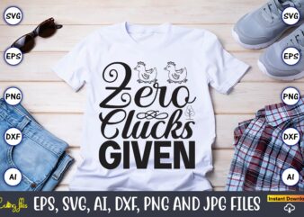 Zero clucks given,Farm SVG Bundle, farmhouse svg, farm animal svg, farm life svg, sign svg, svg designs, svg quotes, svg sayings, chicken svg, cow svg, heifer,farm svg bundle, farmhouse svg