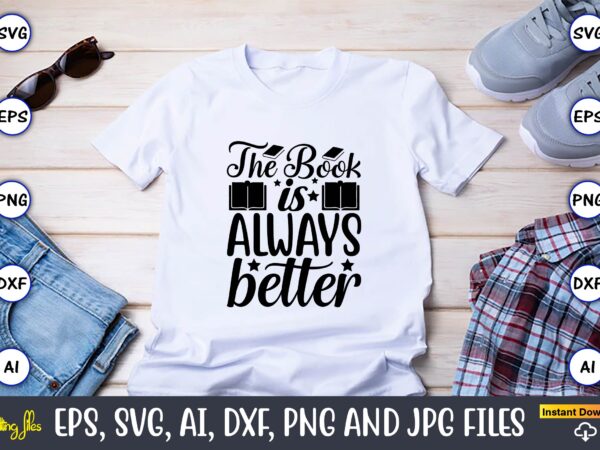 The book is always better,reading svg bundle, book svg, books svg bundle, book lover svg cut files, book quotes svg, library svg, book lover svg bundle, cameo cricut,reading svg bundle, t shirt designs for sale
