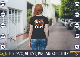 My heart is on that court ,Basketball, Basketball t-shirt, Basketball svg, Basketball design, Basketball t-shirt design, Basketball vector, Basketball png, Basketball svg vector, Basketball design png,Basketball svg bundle, basketball silhouette