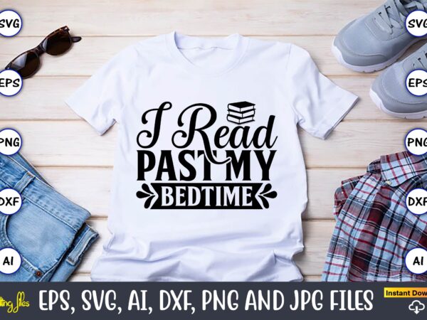 I read past my bedtime,reading svg bundle, book svg, books svg bundle, book lover svg cut files, book quotes svg, library svg, book lover svg bundle, cameo cricut,reading svg bundle, t shirt design for sale