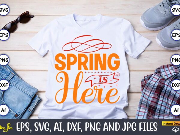 Spring is here,spring svg bundle, easter svg, spring t-shirts, spring design, spring svg vector, spring,welcome spring svg, flower svg, spring svg, hello spring svg, spring is here svg, spring quote