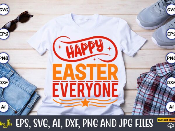 Happy easter everyone,spring svg bundle, easter svg, spring t-shirts, spring design, spring svg vector, spring,welcome spring svg, flower svg, spring svg, hello spring svg, spring is here svg, spring quote