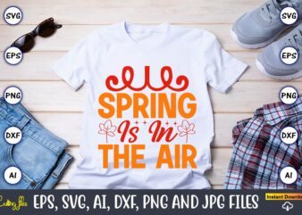 Spring is in the air,Spring svg bundle, Easter svg, Spring t-shirts, Spring design, Spring svg vector, Spring,Welcome spring svg, Flower svg, Spring svg, Hello Spring Svg, Spring is Here Svg,