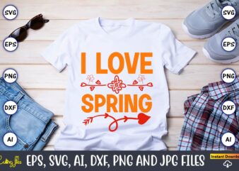 I love spring,Spring svg bundle, Easter svg, Spring t-shirts, Spring design, Spring svg vector, Spring,Welcome spring svg, Flower svg, Spring svg, Hello Spring Svg, Spring is Here Svg, Spring quote