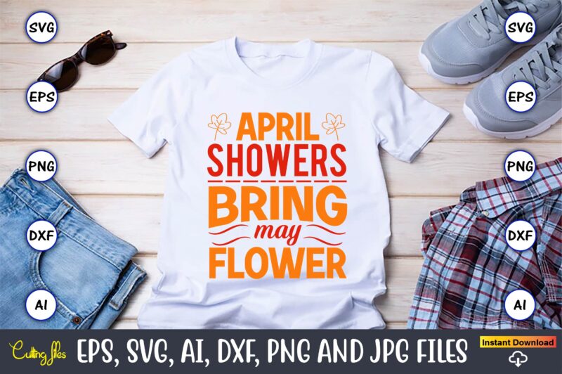 April showers bring may flower,Spring svg bundle, Easter svg, Spring t-shirts, Spring design, Spring svg vector, Spring,Welcome spring svg, Flower svg, Spring svg, Hello Spring Svg, Spring is Here Svg,