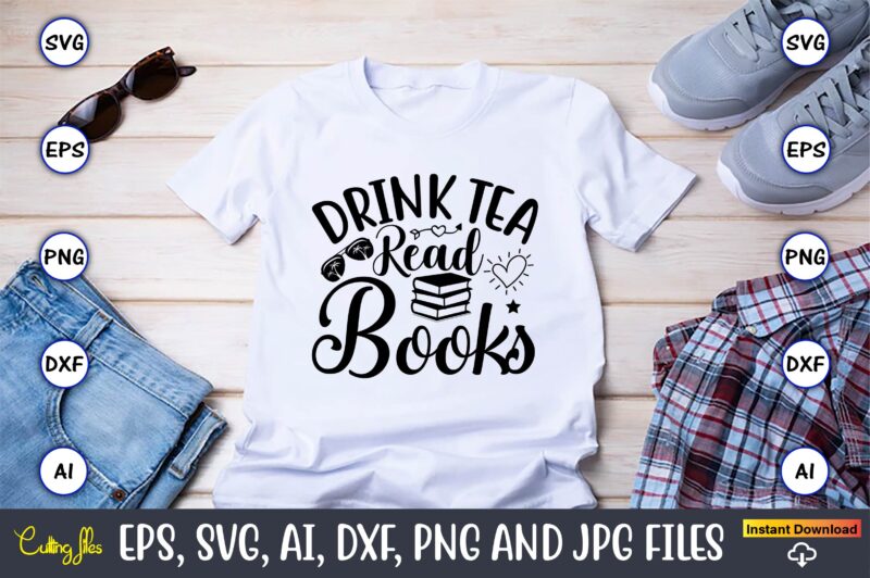 Drink tea read books,Reading SVG Bundle, Book Svg, Books SVG Bundle, Book Lover svg Cut Files, Book quotes SVG, Library Svg, Book Lover svg Bundle, Cameo Cricut,Reading SVG Bundle, Book