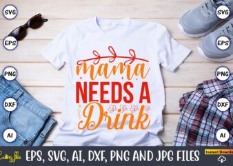 Mama needs a drink,Spring svg bundle, Easter svg, Spring t-shirts, Spring design, Spring svg vector, Spring,Welcome spring svg, Flower svg, Spring svg, Hello Spring Svg, Spring is Here Svg, Spring