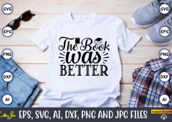 The book was better,Reading SVG Bundle, Book Svg, Books SVG Bundle, Book Lover svg Cut Files, Book quotes SVG, Library Svg, Book Lover svg Bundle, Cameo Cricut,Reading SVG Bundle, Book t shirt designs for sale