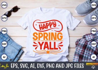 Happy spring yall,Spring svg bundle, Easter svg, Spring t-shirts, Spring design, Spring svg vector, Spring,Welcome spring svg, Flower svg, Spring svg, Hello Spring Svg, Spring is Here Svg, Spring quote
